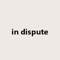 in dispute是什么意思