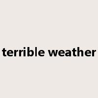 terrible weather是什么意思