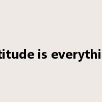 attitude is everything是什么意思