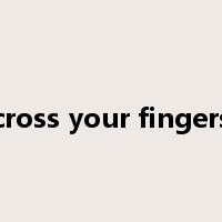 cross your fingers是什么意思