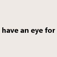 have an eye for是什么意思