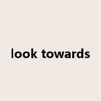 look towards是什么意思