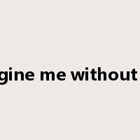 imagine me without you是什么意思