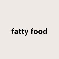 fatty food是什么意思