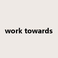 work towards是什么意思