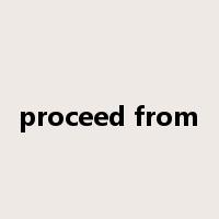 proceed from是什么意思