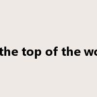 on the top of the world是什么意思