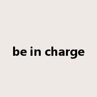 be in charge是什么意思