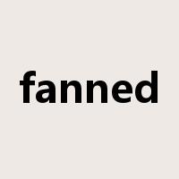 fanned是什么意思
