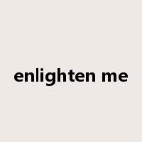 enlighten me是什么意思