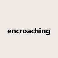 encroaching是什么意思