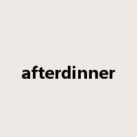 afterdinner是什么意思