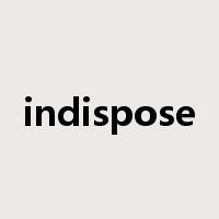 indispose是什么意思