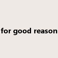 for good reason是什么意思