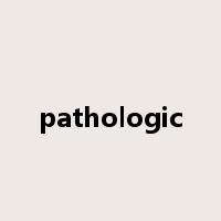 pathologic是什么意思