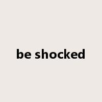 be shocked是什么意思