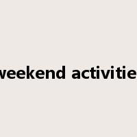 weekend activities是什么意思