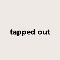 tapped out是什么意思