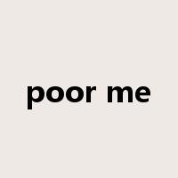 poor me是什么意思
