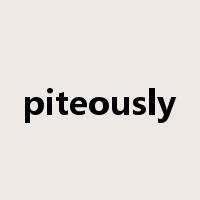 piteously是什么意思