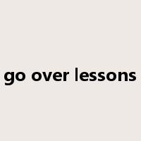 go over lessons是什么意思