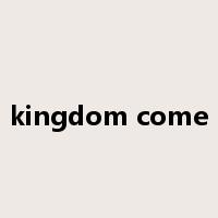 kingdom come是什么意思