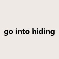 go into hiding是什么意思