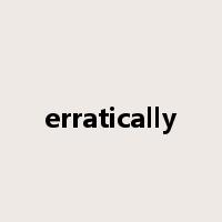 erratically是什么意思