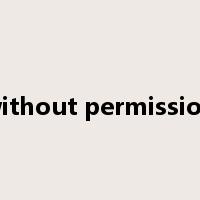without permission是什么意思