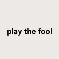 play the fool是什么意思