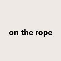 on the rope是什么意思