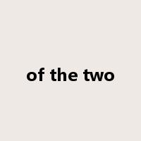 of the two是什么意思