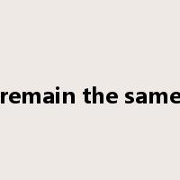 remain the same是什么意思