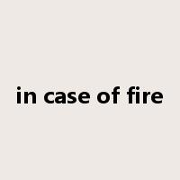in case of fire是什么意思