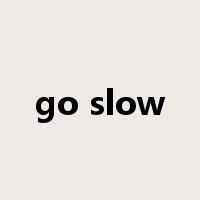 go slow是什么意思