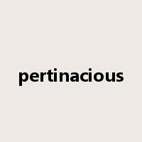 pertinacious是什么意思