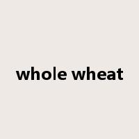 whole wheat是什么意思
