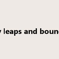 by leaps and bounds是什么意思