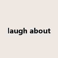 laugh about是什么意思