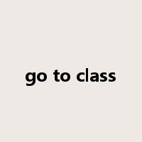 go to class是什么意思
