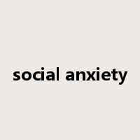 social anxiety是什么意思