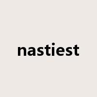 nastiest是什么意思