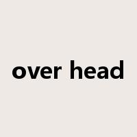 over head是什么意思