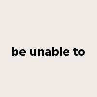 be unable to是什么意思