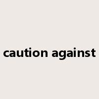 caution against是什么意思