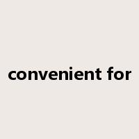 convenient for是什么意思