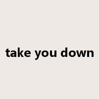 take you down是什么意思