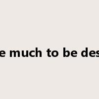 leave much to be desired是什么意思