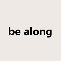 be along是什么意思