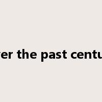 over the past century是什么意思
